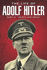 Watch The Life of Adolf Hitler: Death and Decay Online | 2014 Movie | Yidio