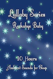 Lullaby series rockabye baby 10 hours ambient sounds for sleep