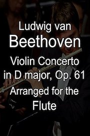 Ludwig van Beethoven - Violin Concerto in D major, Op. 61, Arranged for the Flute