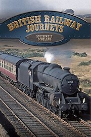 British Railway Journeys: South West Scotland