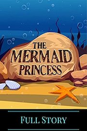 The Mermaid Princess - Full Story