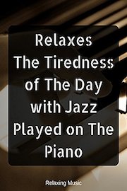 Relaxes The Tiredness of The Day with Jazz Played on The Piano