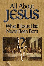 All About Jesus - What If Jesus Had Never Been Born