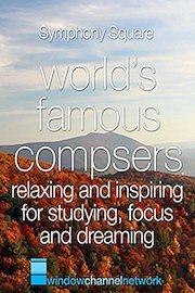 World's Famous Composers, Relaxing and Inspiring for Study, Focus and Dreaming