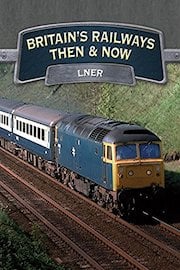 Britain's Railways Then And Now: LNER