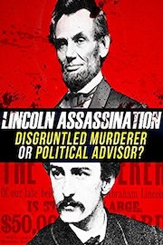 Lincoln Assassination: Disgruntled Murderer Or Political Adversaries?