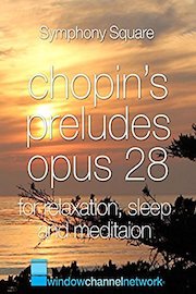 Chopin's Preludes Opus 28 for Relaxation, Sleep and Meditation