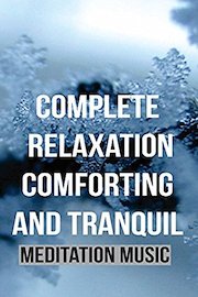 Complete Relaxation Comforting and Tranquil - Meditation Music
