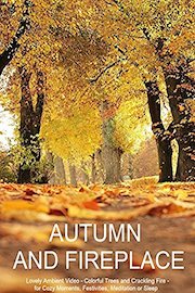 Autumn and Fireplace - Lovely Ambient Video - Colorful Trees and Crackling Fire - for Cozy Moments, Festivities, Meditation or Sleep