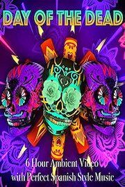 Day of the Dead 6 Hour Ambient Video with Perfect Spanish Style Music