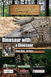 Outdoors with Eddie Brochin - Dinousaur with a Dinosaur - Gator Hunt - Archery