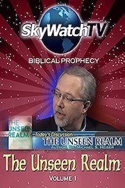 Skywatch TV: Biblical Prophecy - The Unseen Realm