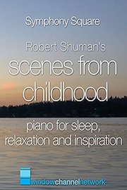 Robert Schuman's Scenes From Childhood, Piano for Sleep, Relaxation and Inspiration