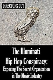 The Illuminati Hip Hop Conspiracy: Exposing The Secret Organization in The Music Industry - Director's Cut