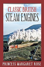 Classic British Steam Engines: Princess Margaret Rose