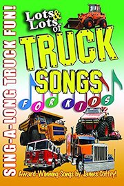 Lots & Lots of Truck Songs for Kids - Sing-A-Long Truck Fun! Award Winning Songs by James Coffey!