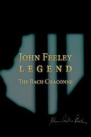 John Feeley - The Bach Chaconne