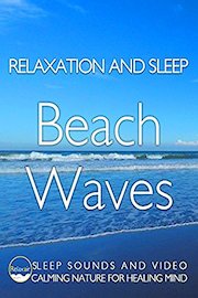 Relaxation and Sleep Beach Waves Sleep Sounds and Video Calming Nature for Healing Mind