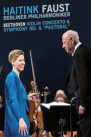 Haitink - Faust - Berliner Philharmoniker: Beethoven Violin Concerto and Symphony No.6 