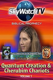 Skywatch TV: Biblical Prophecy - Quantum Creation and Cherubim Chariots