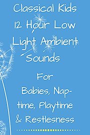 Classical kids 12 hour low light ambient sounds for babies naptime playtime and restlessness