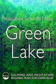 Relaxation Smooth Music Green Lake Calming and Meditation Relaxing Music for Stress Relief