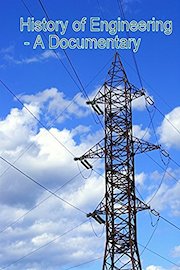 History of Engineering - A Documentary