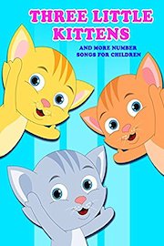 Three Little Kittens And More Number Songs For Children