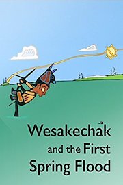 Wesakechak and the First Spring Flood