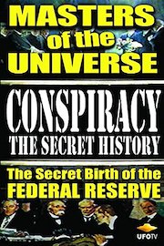 Conspiracy the Secret History - Masters of the Universe - The Secret Birth of the Federal Reserve