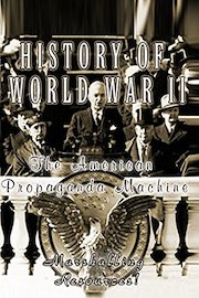 History Of World War II - The American Propaganda Machine