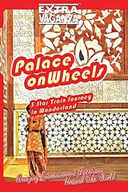 Extravaganza - Palace on Wheels: Five Star Train Journey In Wonderland