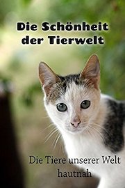 Die Schönheit der Tierwelt - Die Tiere unserer Welt hautnah