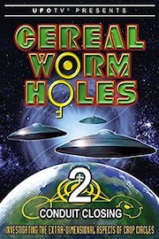 UFOTV Presents Cereal Worm Holes 2 - Conduit Closing