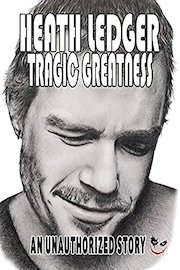 Heath Ledger Tragic Greatness