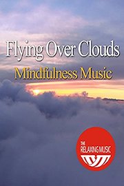 Flying Over Clouds Mindfulness Music - The Relaxing Music