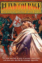 Blind Courage: The Unique Genius of Jan Zizka