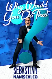 Sebastian Maniscalco: Why Would You Do That?