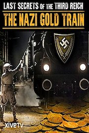 Last Secrets of the Third Reich: The Nazi Gold Train