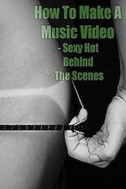 How To Make A Music Video - Sexy Hot Behind The Scenes