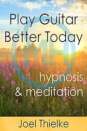 Play Guitar Better Today, Musical Focus Hypnosis and Meditation