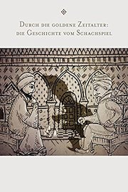 Durch die goldene Zeitalter: die Geschichte vom Schachspiel