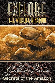 Explore The Wildlife Kingdom: Golden River, Secrets of The Amazon
