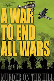 A War To End All Wars: Murder On The Hill