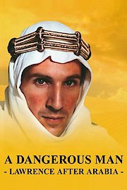 A Dangerous Man - Lawrence After Arabia