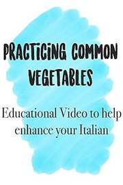 Practicing Common Vegetables Educational Video to help enhance your Italian