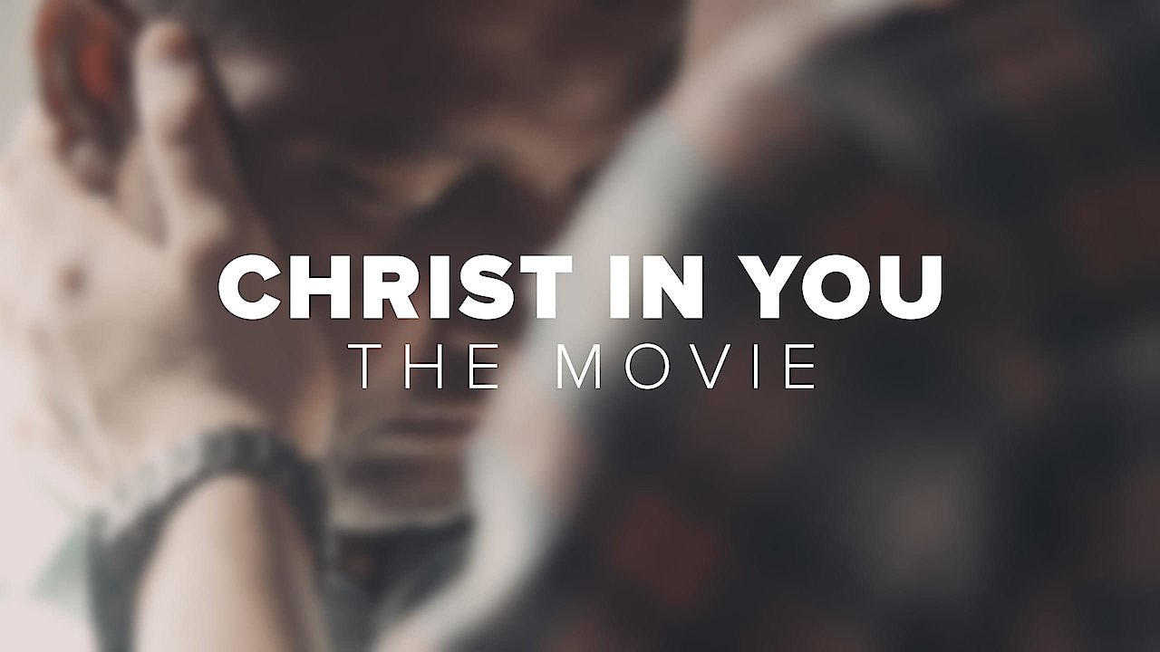 Christ in You - The Movie