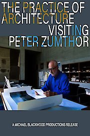 The Practice of Architecture: Visiting Peter Zumthor
