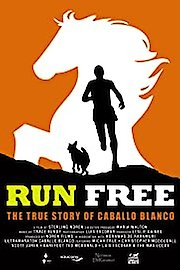 Run Free: The True Story of Caballo Blanco