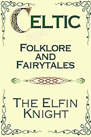 Celtic Folklore and Fairytales - The Elfin Knight